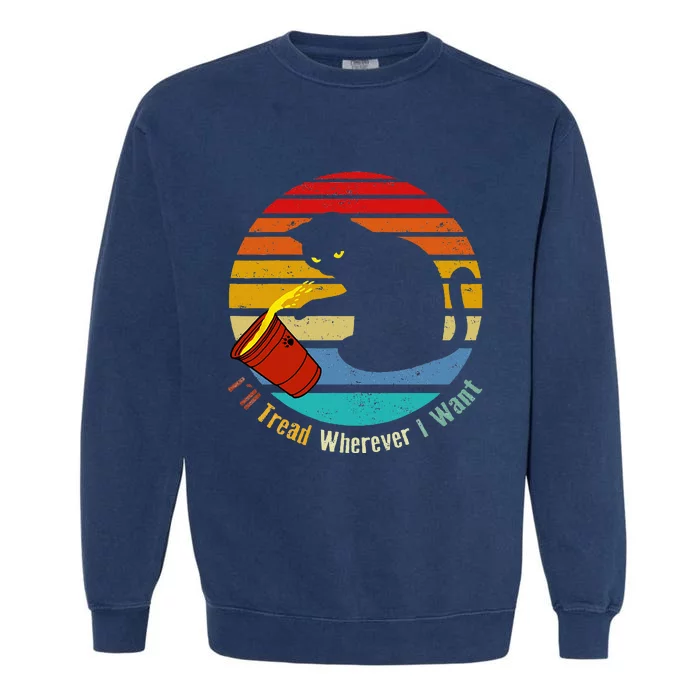 ILl Tread Wherever I Want Funny Cat Lover Garment-Dyed Sweatshirt