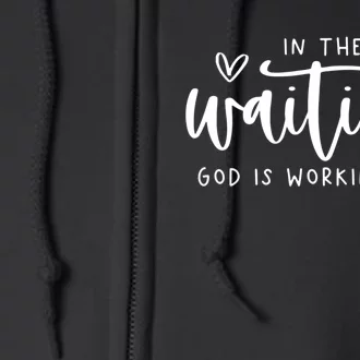 In The Waiting God Is Working Christian Easter Day Full Zip Hoodie