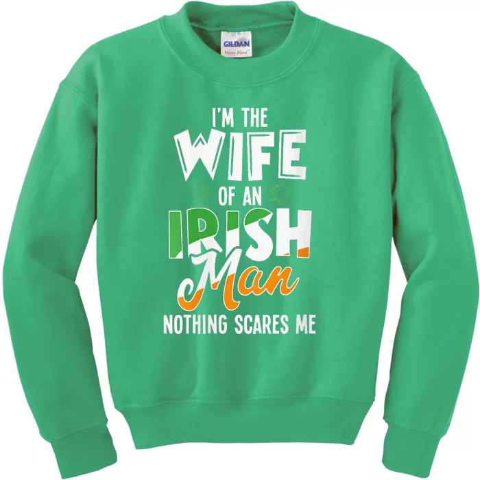 I'm The Wife Of An Irishman Nothing Scares Me St Patricks Kids Sweatshirt