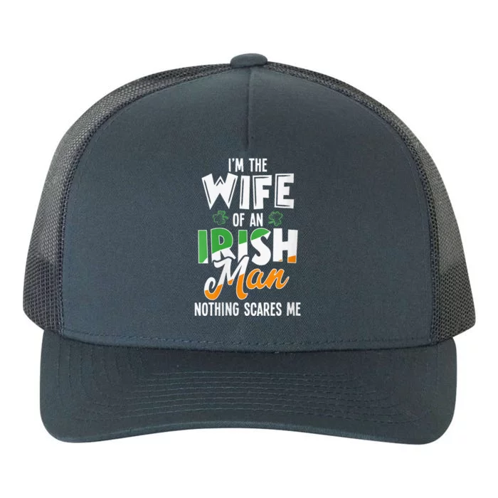 I'm The Wife Of An Irishman Nothing Scares Me St Patricks Yupoong Adult 5-Panel Trucker Hat