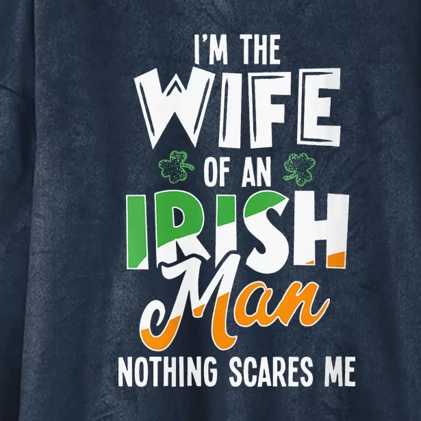 I'm The Wife Of An Irishman Nothing Scares Me St Patricks Hooded Wearable Blanket