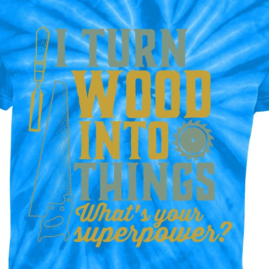 I Turn Wood Into Things Funny Woodworker Carpenter Cute Gift Kids Tie-Dye T-Shirt