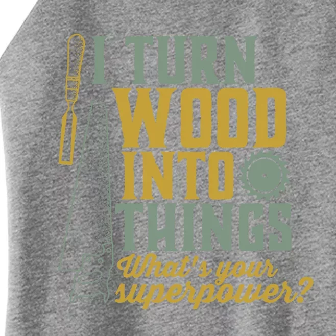 I Turn Wood Into Things Funny Woodworker Carpenter Cute Gift Women’s Perfect Tri Rocker Tank