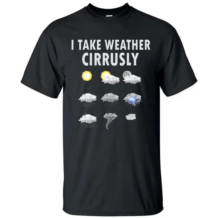 I Take Weather Cirrusly Meteorology Meteorologist Tall T-Shirt