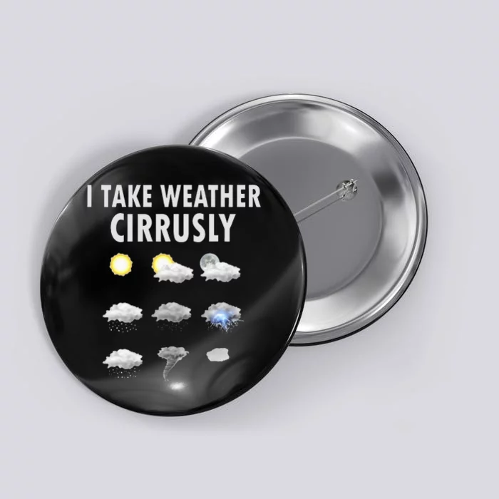 I Take Weather Cirrusly Meteorology Meteorologist Button