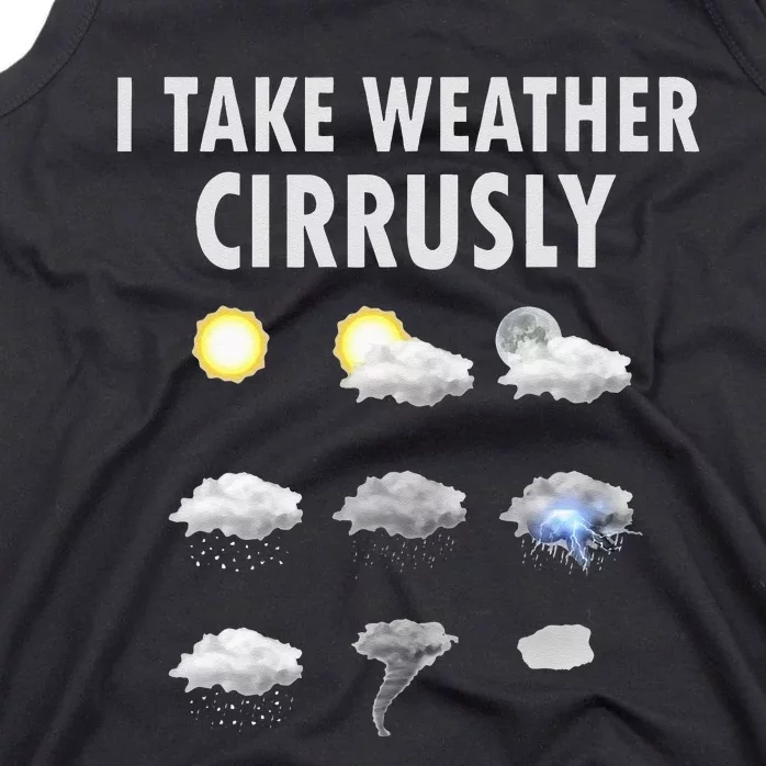 I Take Weather Cirrusly Meteorology Meteorologist Tank Top