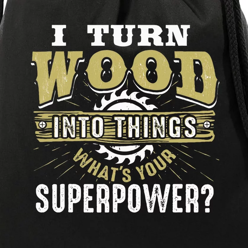 I Turn Wood into Things Superpower  Woodworking Drawstring Bag