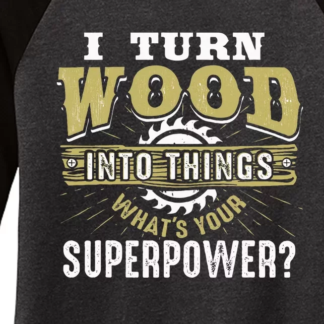 I Turn Wood into Things Superpower  Woodworking Women's Tri-Blend 3/4-Sleeve Raglan Shirt