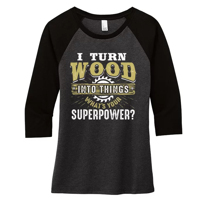 I Turn Wood into Things Superpower  Woodworking Women's Tri-Blend 3/4-Sleeve Raglan Shirt