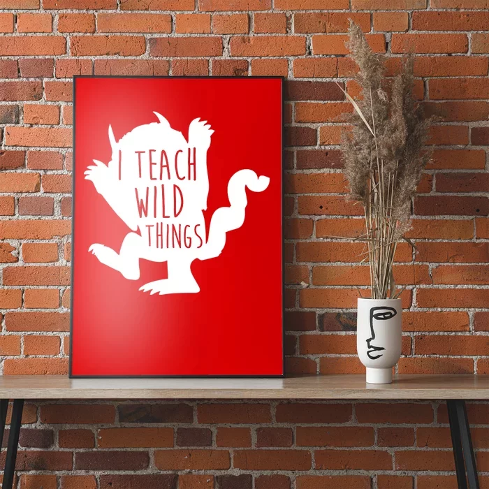 I Teach Wild Things Poster