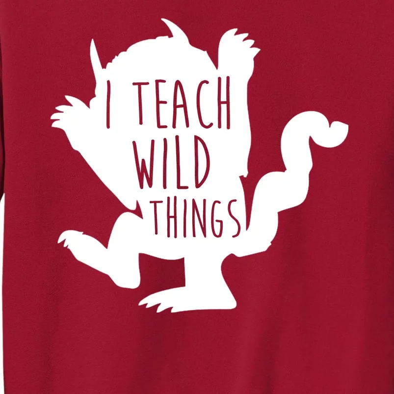 I Teach Wild Things Tall Sweatshirt