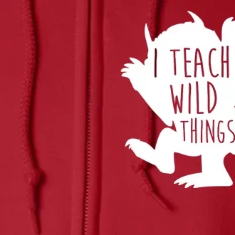 I Teach Wild Things Full Zip Hoodie