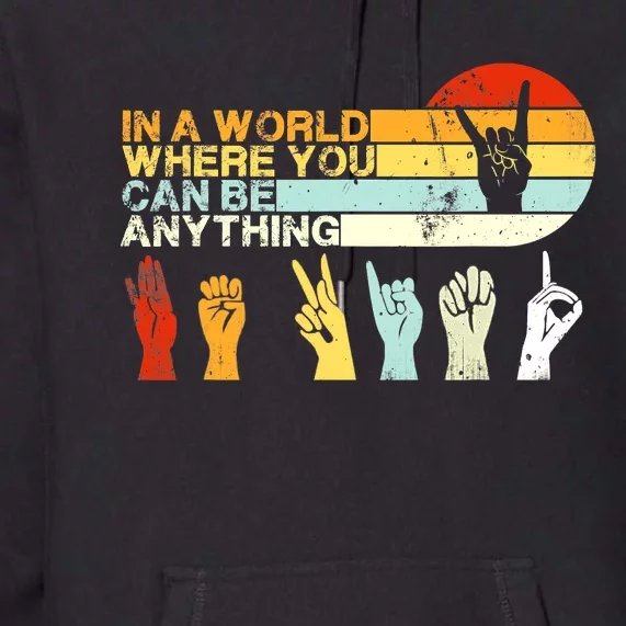 In The World Where You Can Be Anything Be Kind Sign Language Premium Hoodie