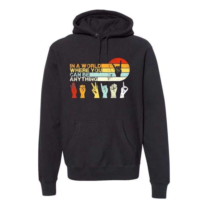 In The World Where You Can Be Anything Be Kind Sign Language Premium Hoodie