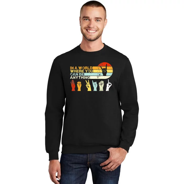 In The World Where You Can Be Anything Be Kind Sign Language Tall Sweatshirt