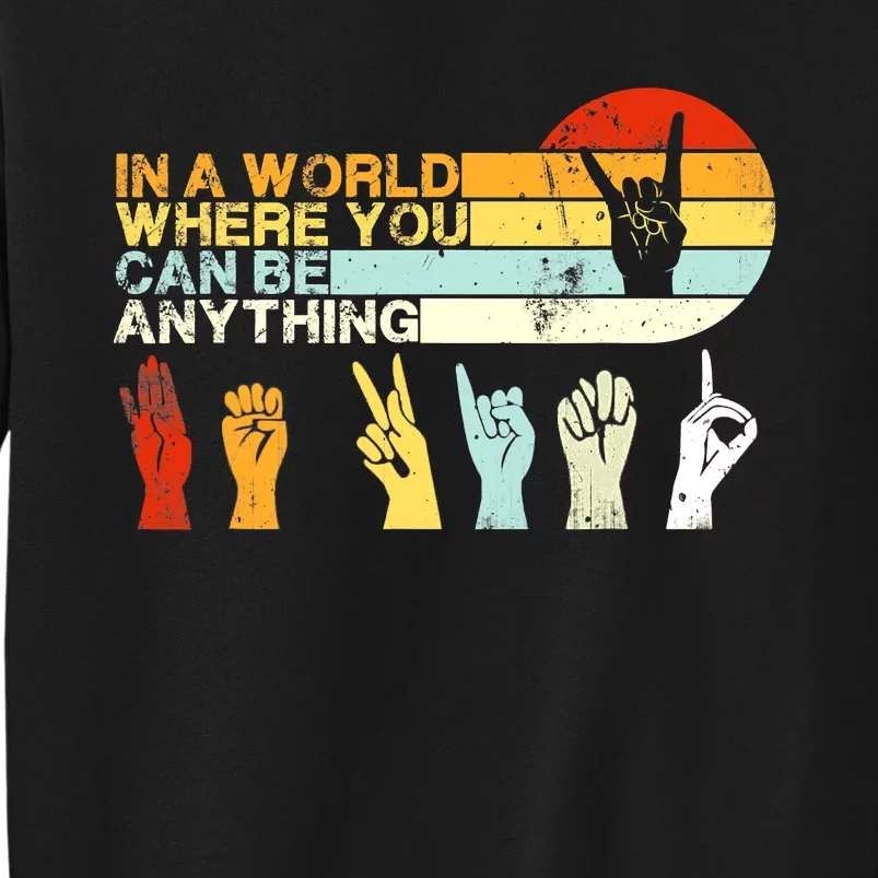 In The World Where You Can Be Anything Be Kind Sign Language Tall Sweatshirt