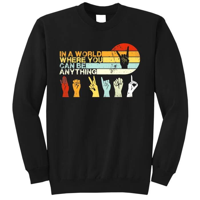 In The World Where You Can Be Anything Be Kind Sign Language Tall Sweatshirt