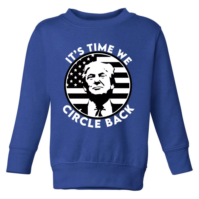 ItS Time We Circle Back Trump Flag Funny Gift Toddler Sweatshirt