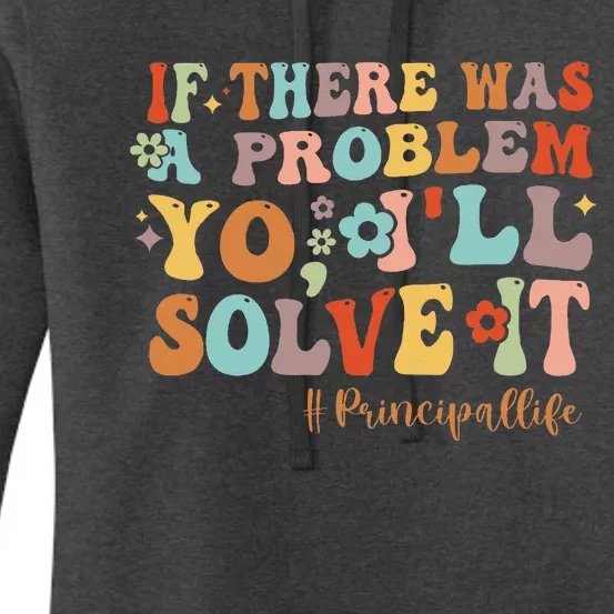 If There Was A Problem Yo ILl Solve It Principal Life Women's Pullover Hoodie