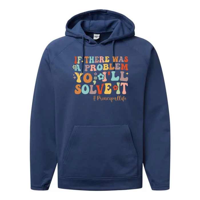 If There Was A Problem Yo ILl Solve It Principal Life Performance Fleece Hoodie