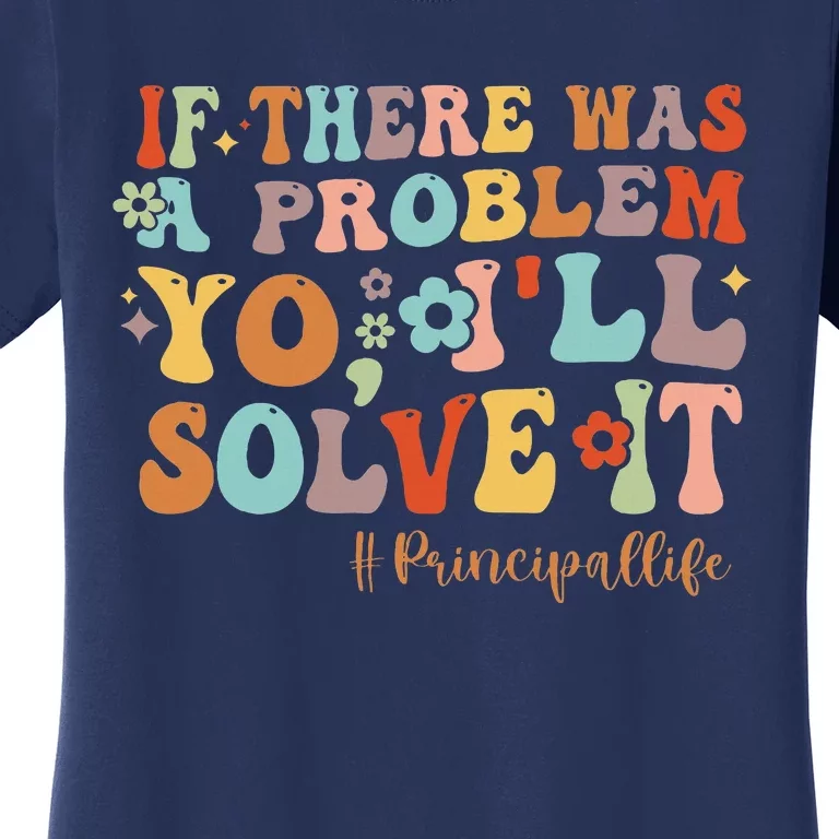 If There Was A Problem Yo ILl Solve It Principal Life Women's T-Shirt