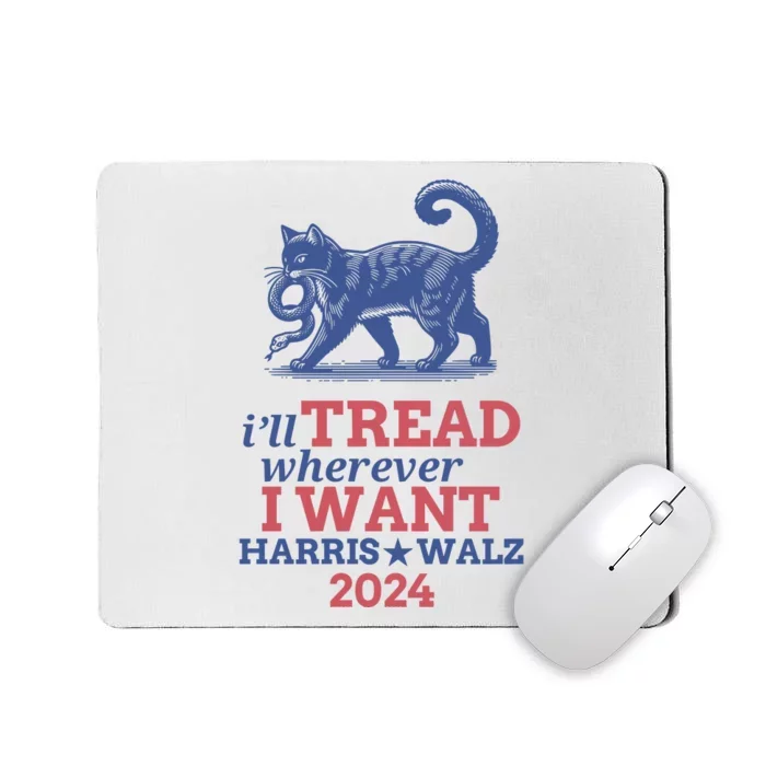 ILl Tread Wherever I Want Harris Walz 2024 Mousepad