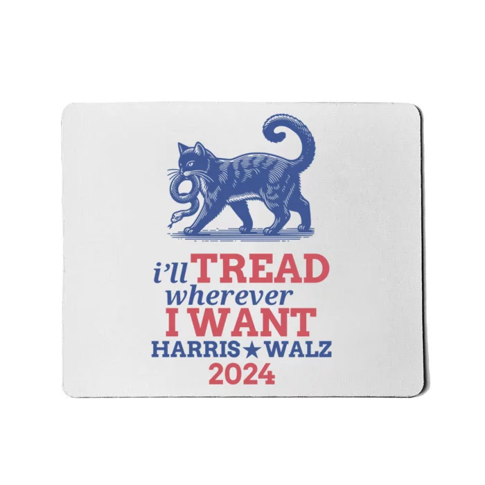 ILl Tread Wherever I Want Harris Walz 2024 Mousepad