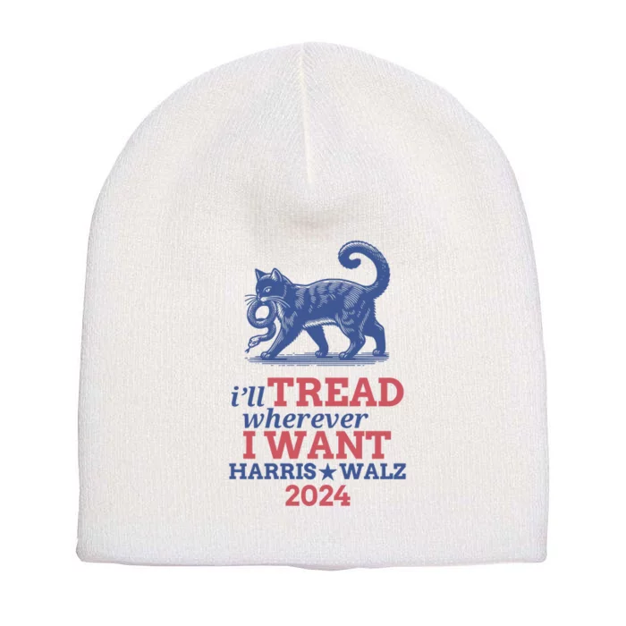 ILl Tread Wherever I Want Harris Walz 2024 Short Acrylic Beanie