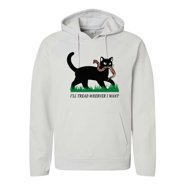 ILl Tread Wherever I Want Funny Cat Lover Performance Fleece Hoodie