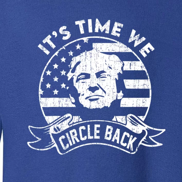 Its Time We Circle Back Trump Usa Flag Retro 4th Of July Gift Toddler Sweatshirt