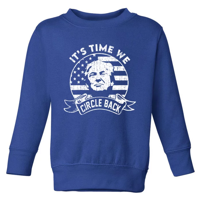 Its Time We Circle Back Trump Usa Flag Retro 4th Of July Gift Toddler Sweatshirt