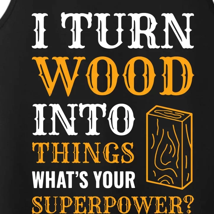 I Turn Wood Into Things Performance Tank