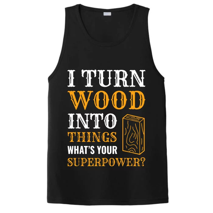 I Turn Wood Into Things Performance Tank