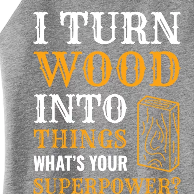 I Turn Wood Into Things Women’s Perfect Tri Rocker Tank