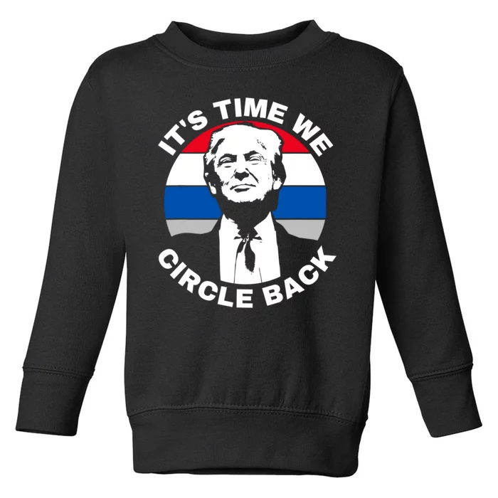 ItS Time We Circle Back Trump 2024 Election Toddler Sweatshirt