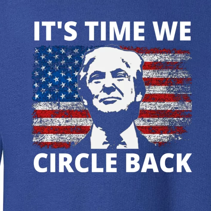 It's Time We Circle Back Trump Toddler Sweatshirt