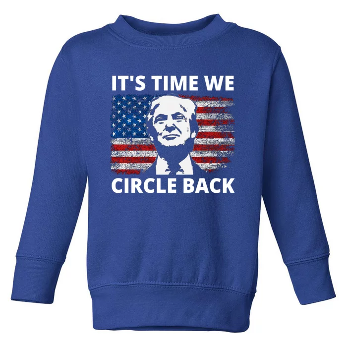 It's Time We Circle Back Trump Toddler Sweatshirt