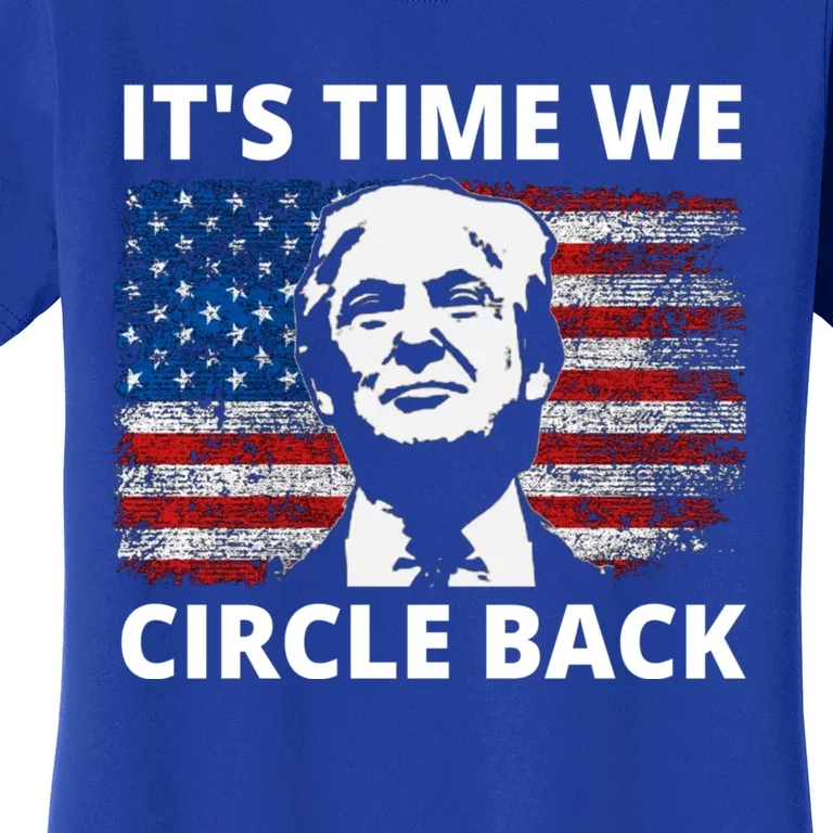 It's Time We Circle Back Trump Women's T-Shirt