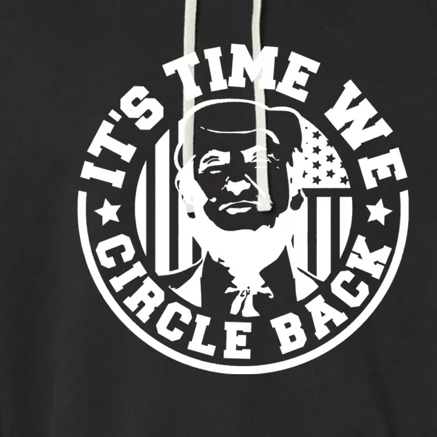 ItS Time We Circle Back President Trump Flag Gift Garment-Dyed Fleece Hoodie