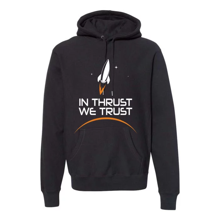 In Thrust We Trust Spaceship Rocket Space Exploration Premium Hoodie