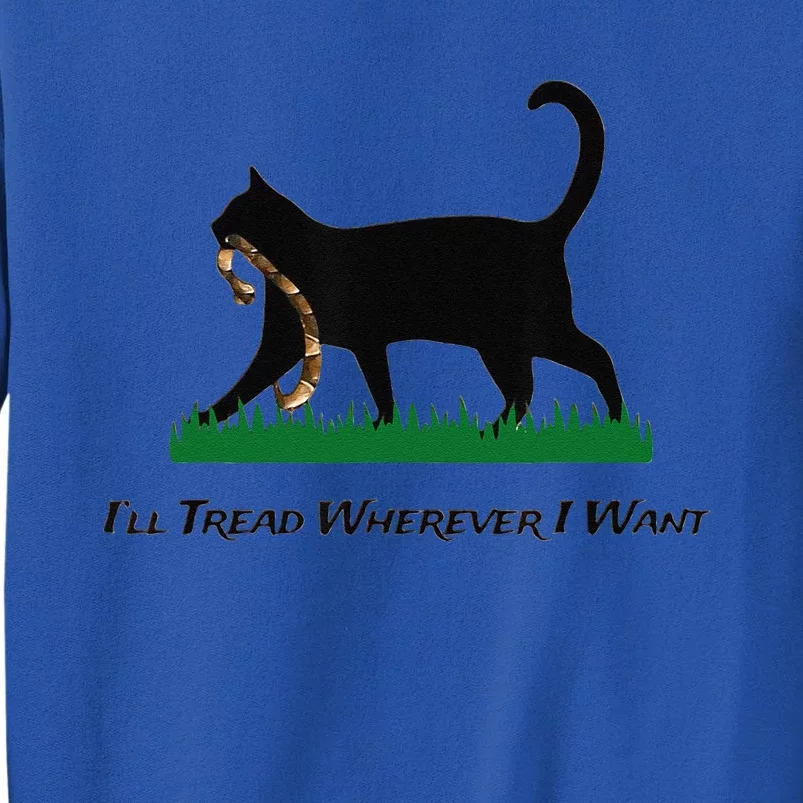 ILl Tread Wherever I Want Tall Sweatshirt