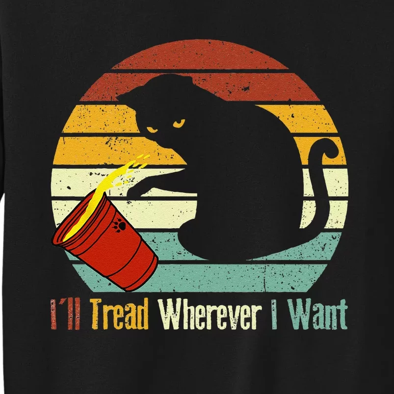 ILl Tread Wherever I Want Funny Cat Lover Tall Sweatshirt