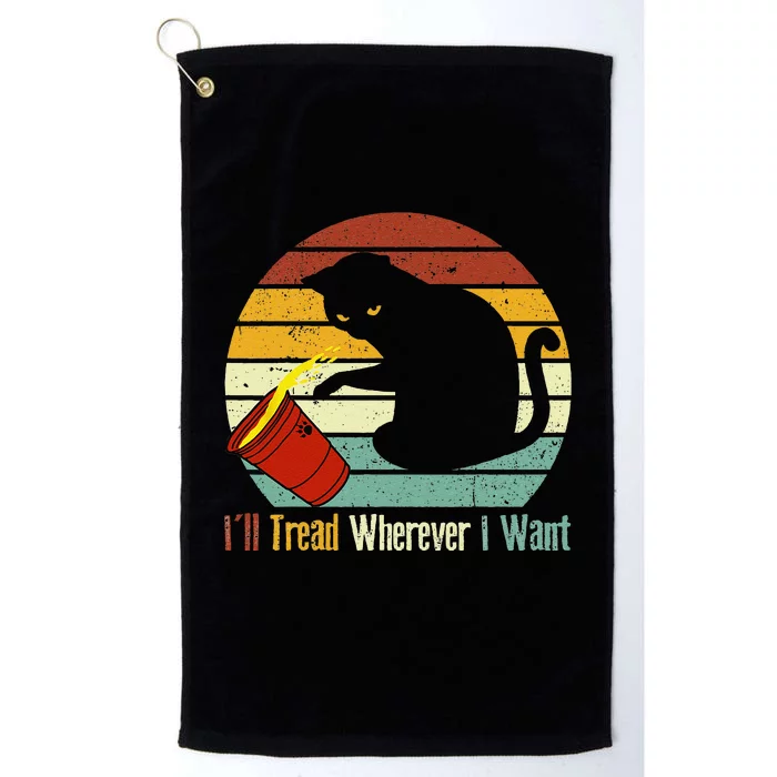 ILl Tread Wherever I Want Funny Cat Lover Platinum Collection Golf Towel