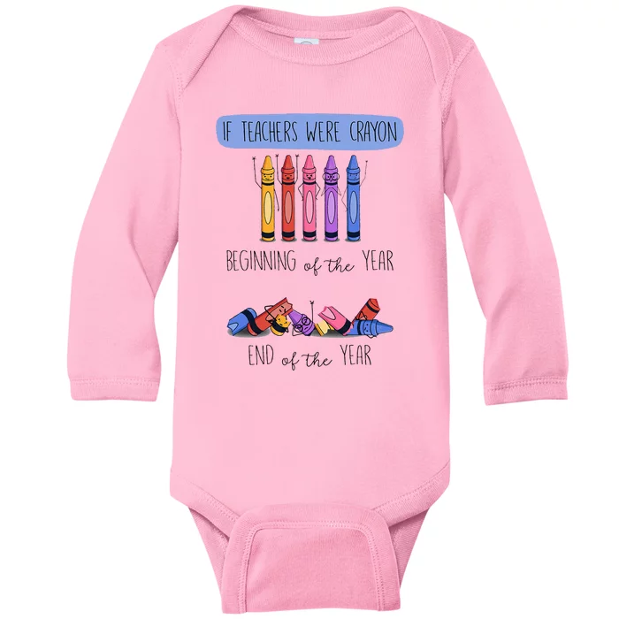 If Teachers Were Crayon Beginning Of The Year End The Year Baby Long Sleeve Bodysuit