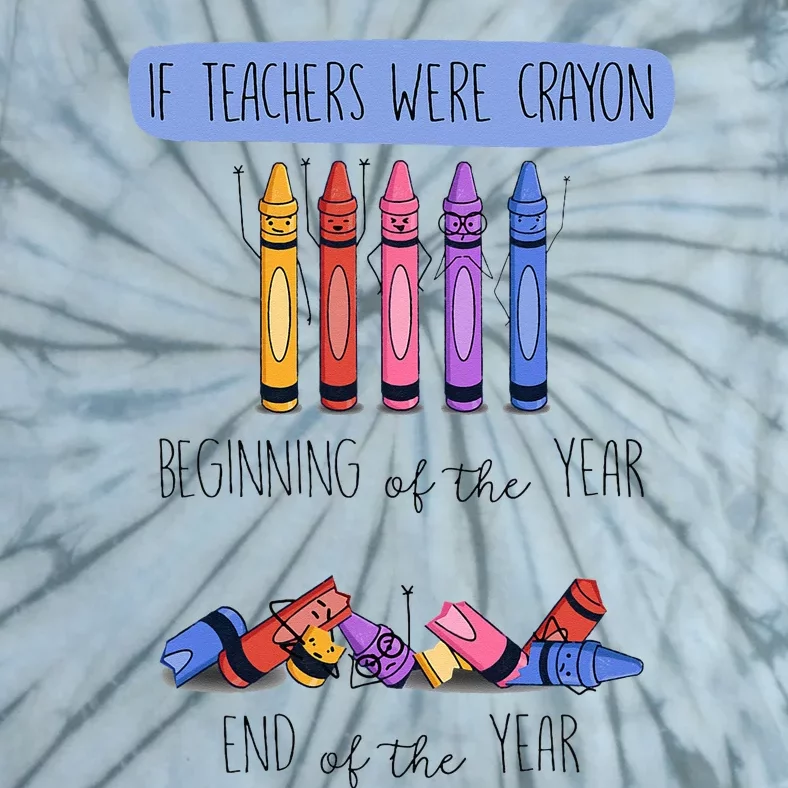 If Teachers Were Crayon Beginning Of The Year End The Year Tie-Dye T-Shirt