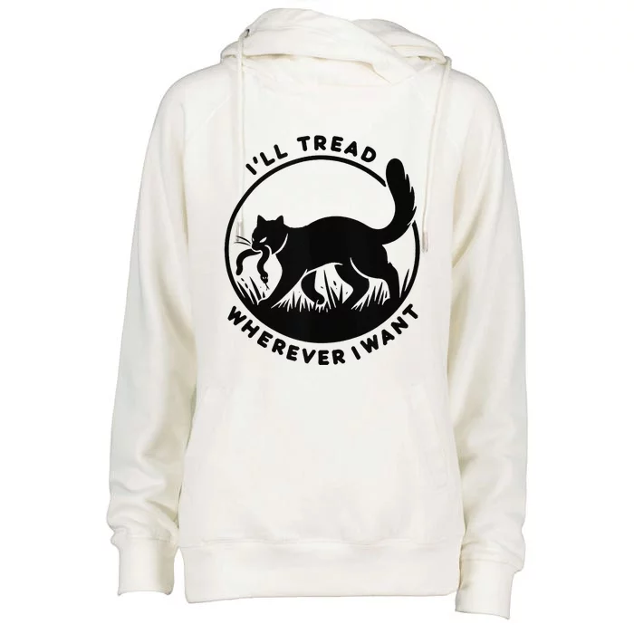 ILl Tread Wherever I Want Cat Womens Funnel Neck Pullover Hood