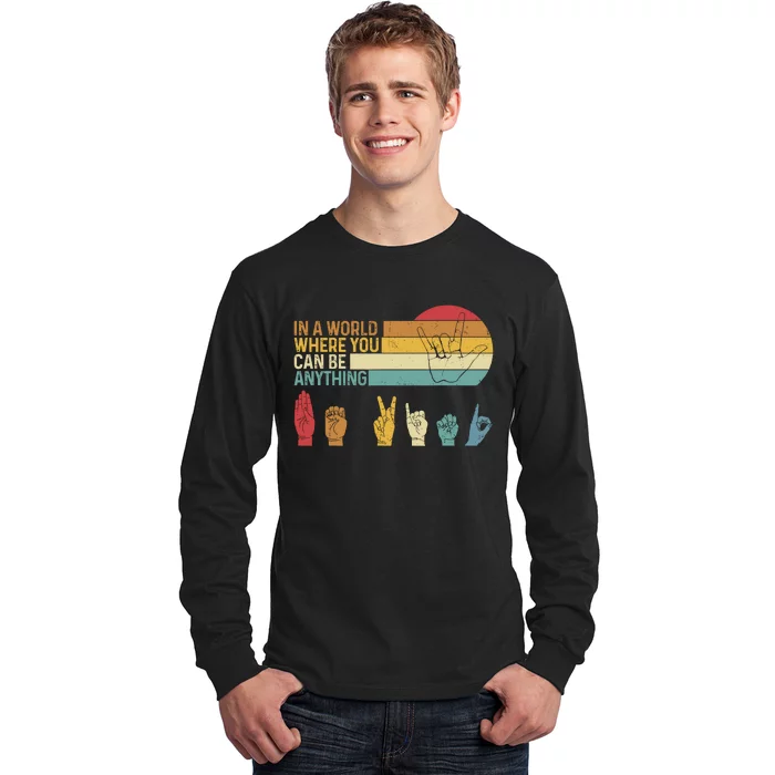 In The World Where You Can Be Anything Be Kind Sign Language Long Sleeve Shirt