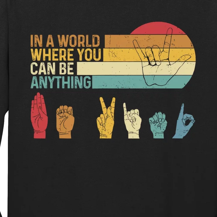 In The World Where You Can Be Anything Be Kind Sign Language Long Sleeve Shirt