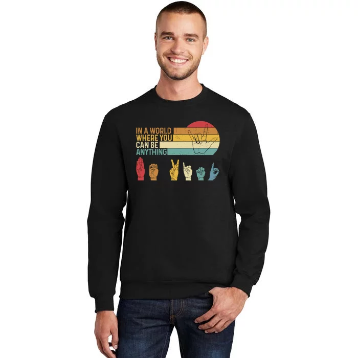 In The World Where You Can Be Anything Be Kind Sign Language Tall Sweatshirt