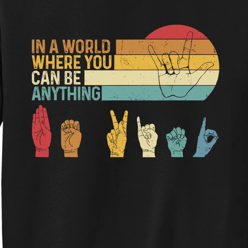 In The World Where You Can Be Anything Be Kind Sign Language Tall Sweatshirt